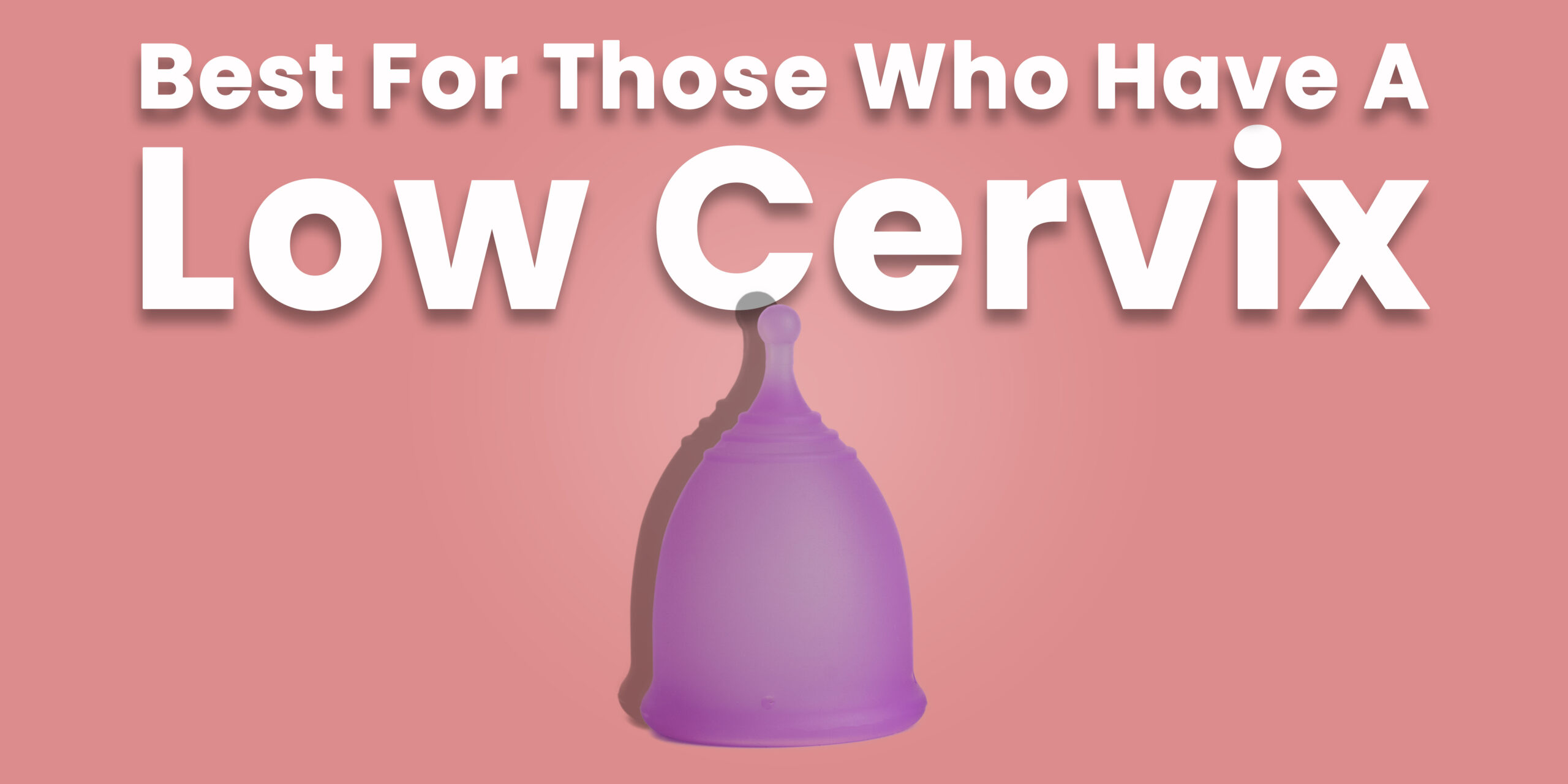 Low Cervix Special Cup